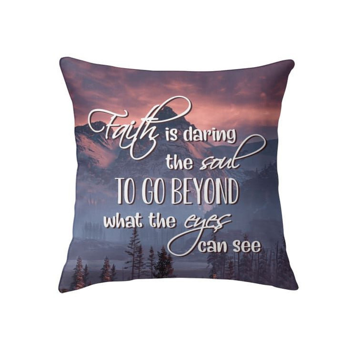 Faith is daring the soul to go beyond what the eyes can see Christian pillow - Christian pillow, Jesus pillow, Bible Pillow - Spreadstore