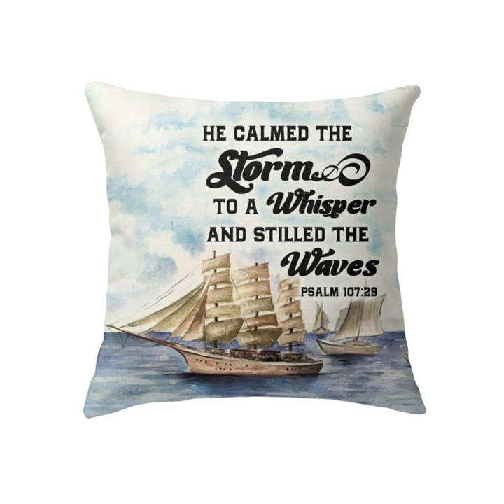 Bible verse pillow: Psalm 107:29 He calmed the storm to a whisper - Christian pillow, Jesus pillow, Bible Pillow - Spreadstore