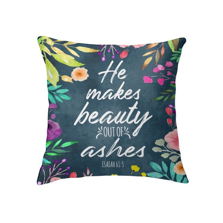 He makes beauty out of ashes Isaiah 61:3 Bible verse pillow - Christian pillow, Jesus pillow, Bible Pillow - Spreadstore