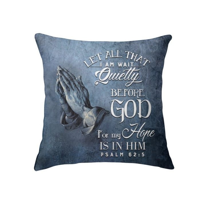 Bible verse pillow: Psalm 62:5 Let all that I am wait quietly before God - Christian pillow, Jesus pillow, Bible Pillow - Spreadstore