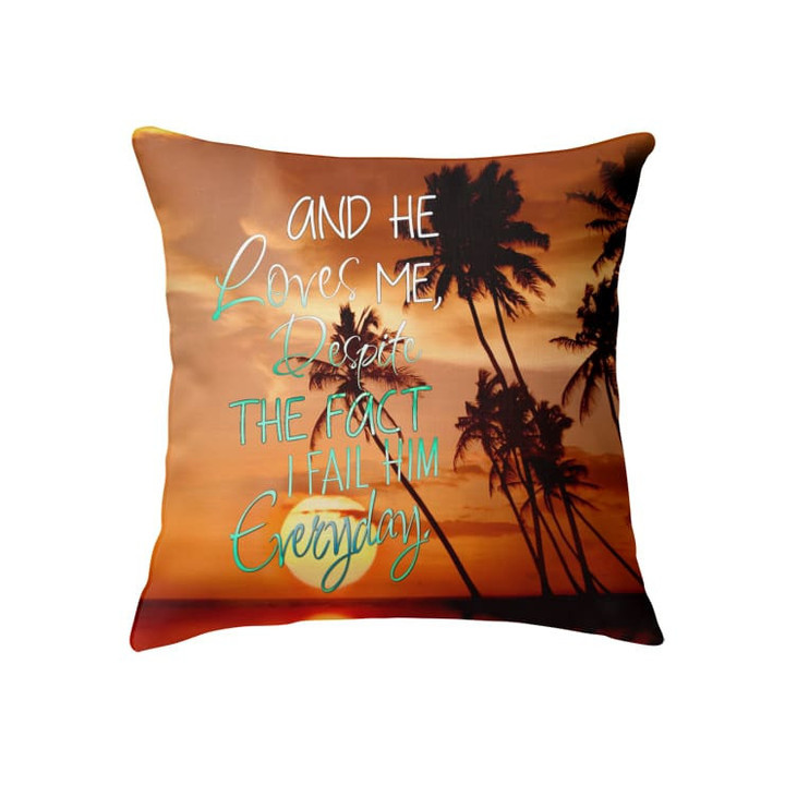 He loves me despite the fact I fail Him everyday Christian pillow - Christian pillow, Jesus pillow, Bible Pillow - Spreadstore