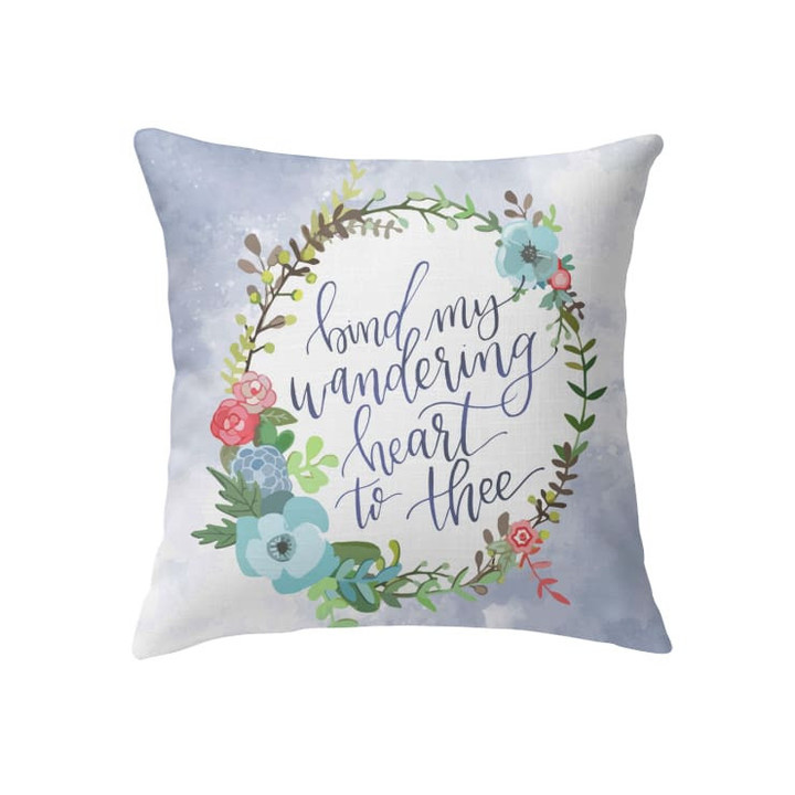Bind my wandering heart to thee Christian pillow - Christian pillow, Jesus pillow, Bible Pillow - Spreadstore