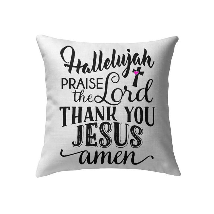 Hallelujah praise the Lord thank you Jesus Christian pillow - Christian pillow, Jesus pillow, Bible Pillow - Spreadstore