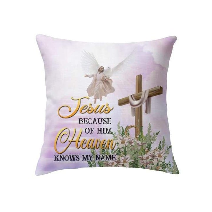 Jesus because of Him heaven knows my name Christian pillow - Christian pillow, Jesus pillow, Bible Pillow - Spreadstore