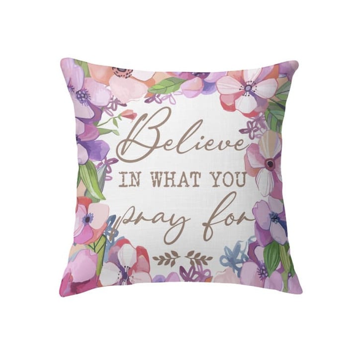 Believe in what you pray for Christian pillow - Christian pillow, Jesus pillow, Bible Pillow - Spreadstore