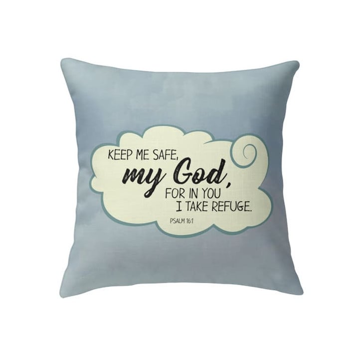 Bible verse pillow: Psalm 16:1 Keep me safe my God for in you I take refuge - Christian pillow, Jesus pillow, Bible Pillow - Spreadstore