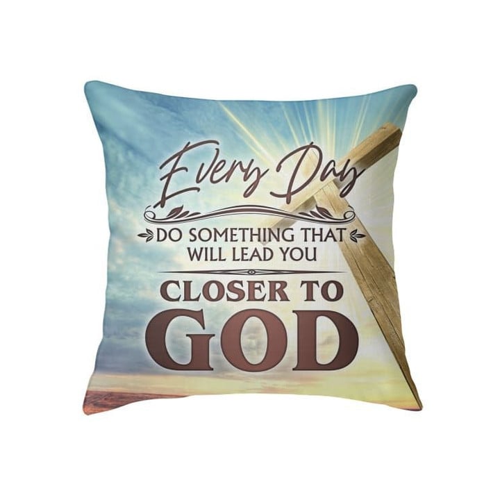 Every day do something that will lead you closer to God Christian pillow - Christian pillow, Jesus pillow, Bible Pillow - Spreadstore