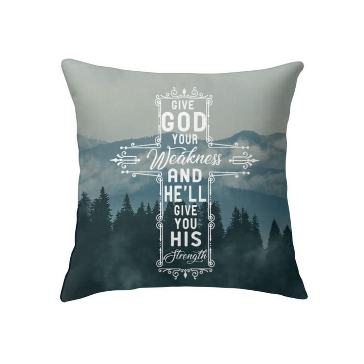 Give God your weakness and he will give you his strength Christian pillow - Christian pillow, Jesus pillow, Bible Pillow - Spreadstore