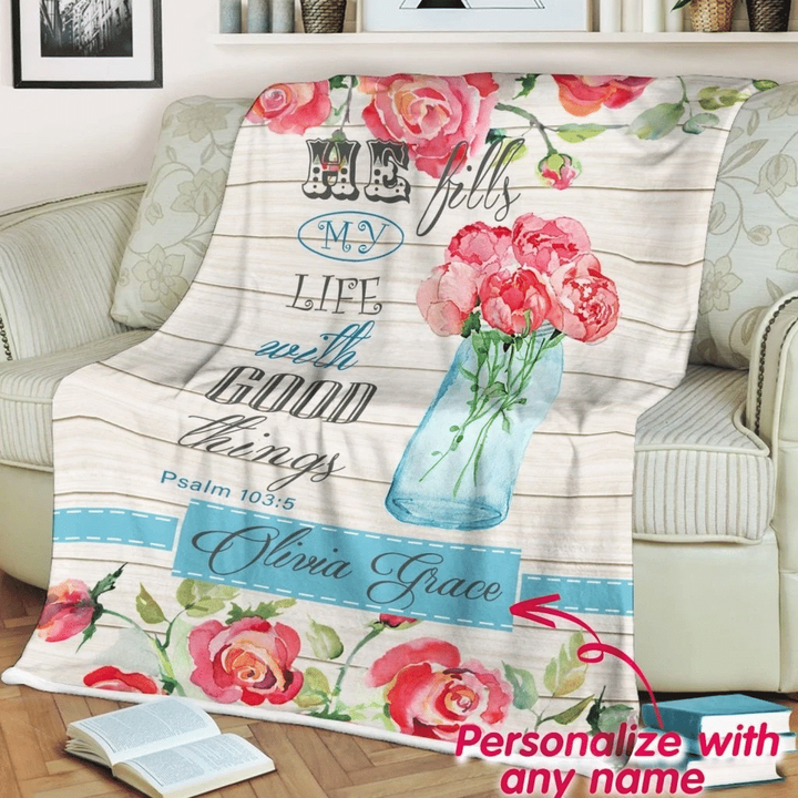 He fills my life with good things Psalm 103:5 personalized name blanket - Gossvibes