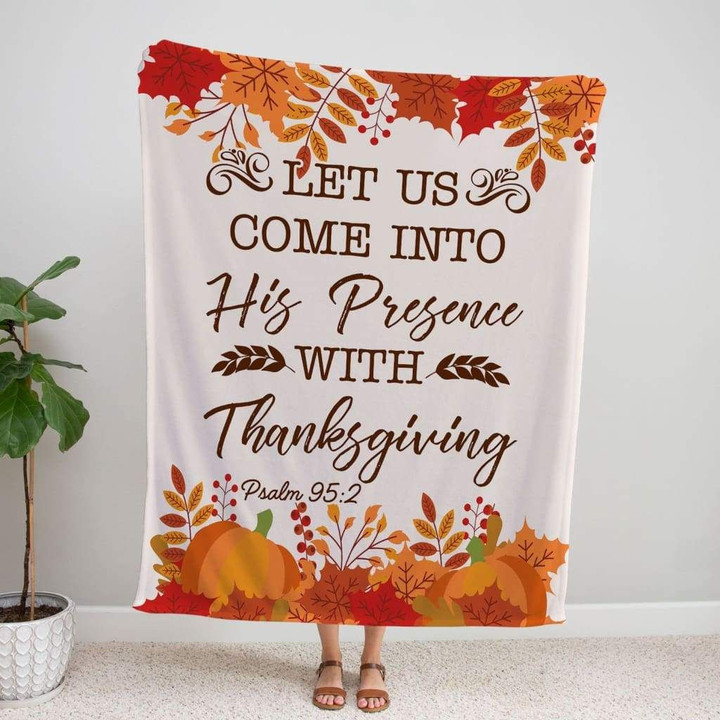 Let us come into His presence with thanksgiving Psalm 95:2 Christian blanket - Gossvibes