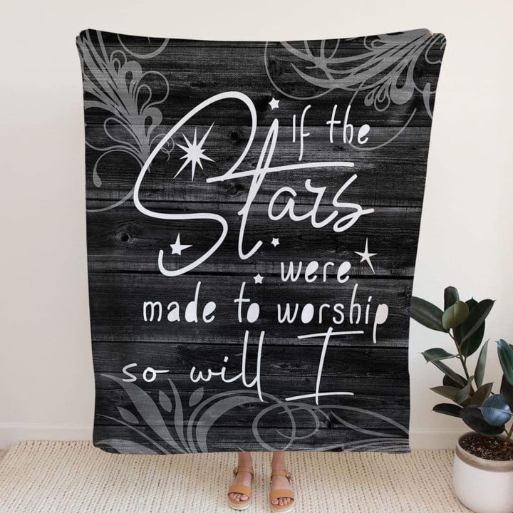 If the stars were made to worship so will I Christian blanket - Gossvibes