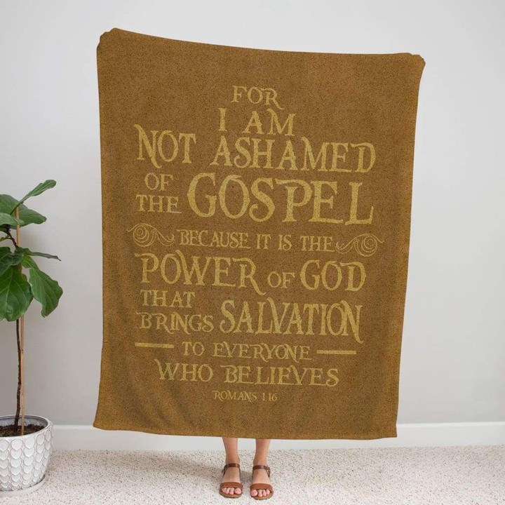 For I am not ashamed of the gospel Romans 1:16 Bible verse blanket - Gossvibes