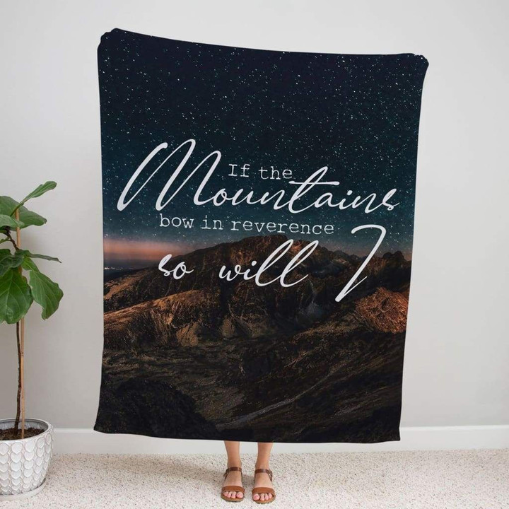 If the mountains bow in reverence so will I Christian blanket - Gossvibes
