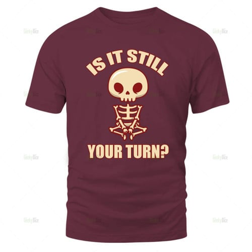 Board Game Funny Shirt, Board Game Gift, Is It Still Your Turn?