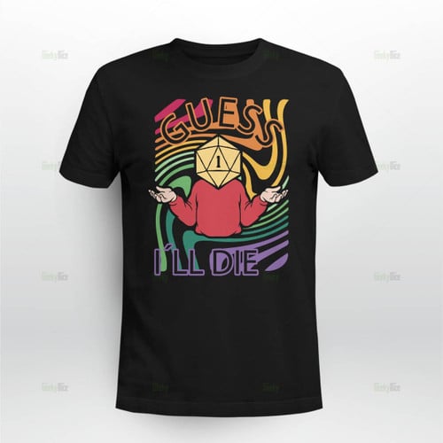 Guess i will die tshirt