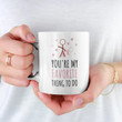 You're My Favorite Thing, Funny Mug For Husband/ Wife, Boyfriend/ Girlfriend, Valentine Day Gift For Him/ Her