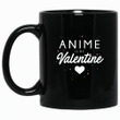 Anime is My Valentine Mug For Husband/ Wife, Boyfriend/ Girlfriend, Valentine Day Gift For Him/ Her