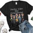 Party Like The Presidents, Presidents Drinking Shirt, Drunk Presidents Funny Patriotic Shirt
