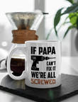 If Papa Cant Fix It Were All Screwed Funny Coffee Mug, Fathers Day Mug, Gift For Dog Dad From Daughter Son