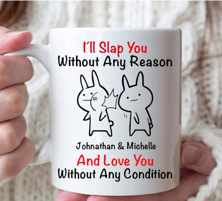 I’ll Slap You Without Any Reason Funny Coffee Mug For Him, Her, Husband, Wife, Boyfriend, Girlfriend Valentines Day Gift