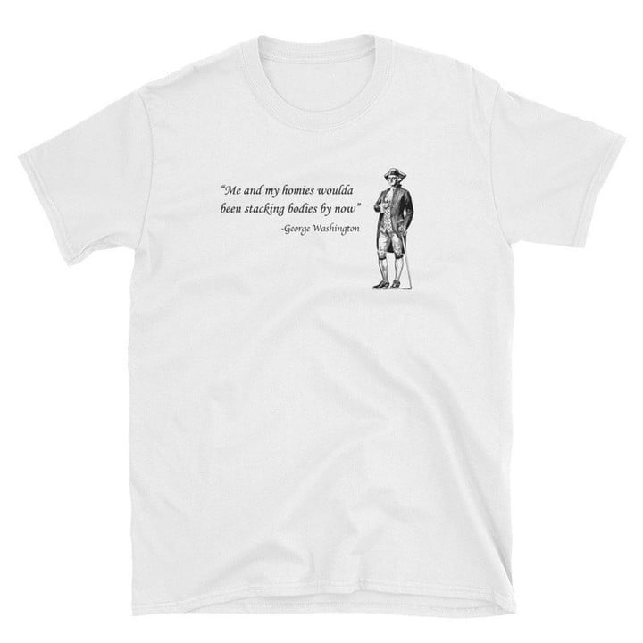 Me and my Homies Funny George Washington Founding Fathers, President's Day Shirt