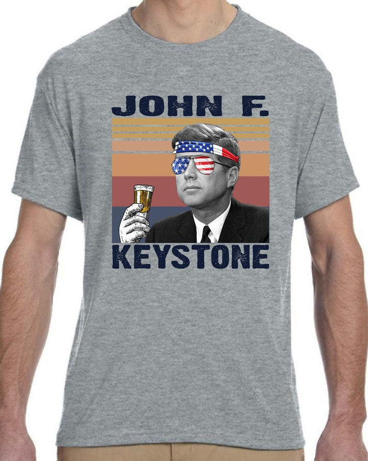 John F Keystone, John F Kennedy, Jfk, Drunk President, President's Day Shirt