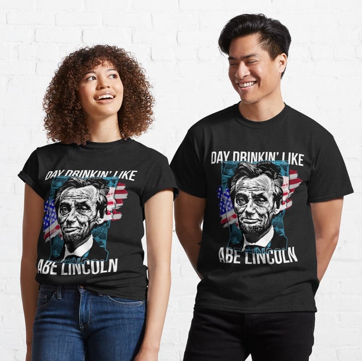 Day drinkin' like Abe Lincoln - Presidents Day Classic T-Shirt