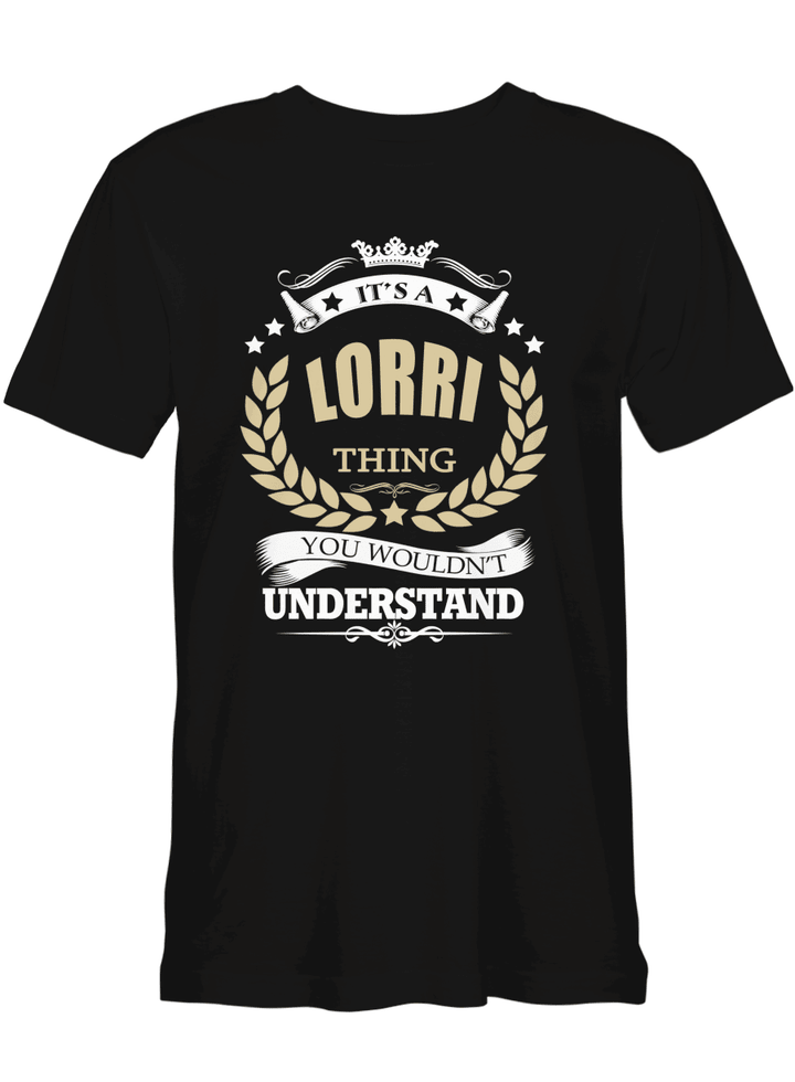 Lorri Shirts It_s A Lorri Thing You Wouldn_t Understand T-Shirt for best time
