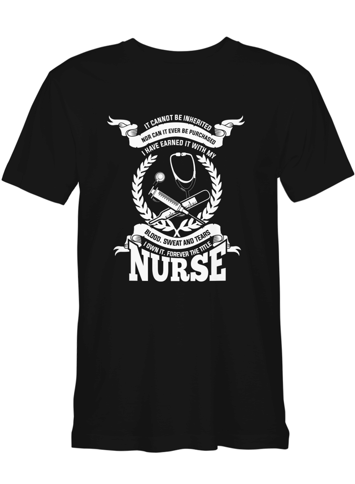 Nurses mom It can_t be inherited purchased I earned it and own it forever tittle Nurse T shirts for biker