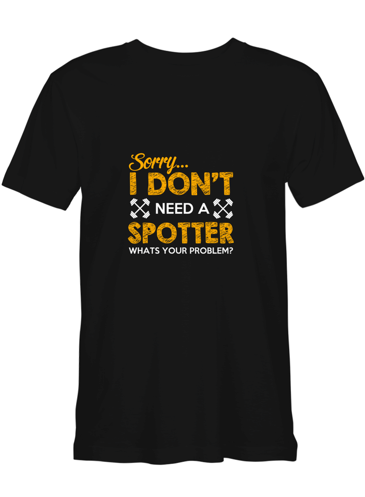 Sorry Don_t need a Spotters Bodybuilding T shirts for biker