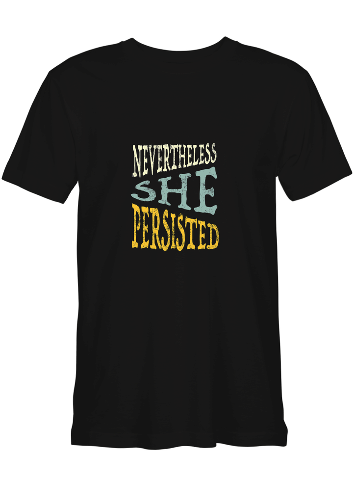 Feminist Nevertheless She Persisted T-Shirt for men and women
