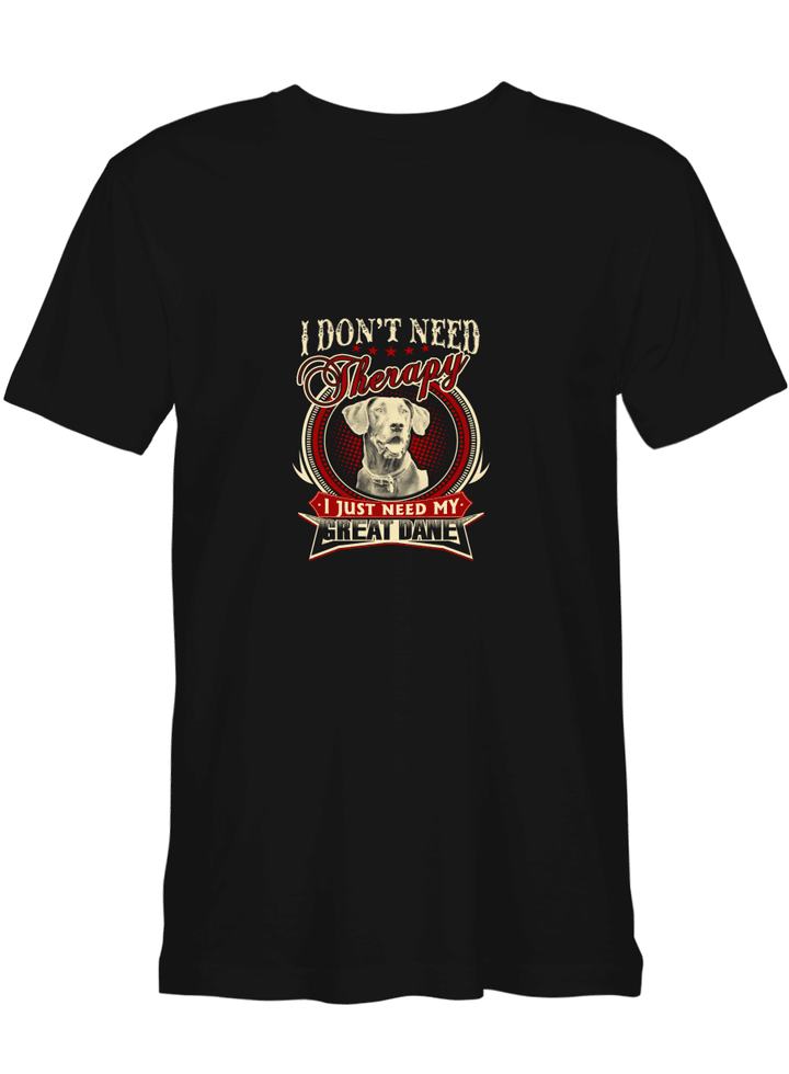 Great Dane Don_t Need Therapy Just Need Great Dane T-Shirt for men and women
