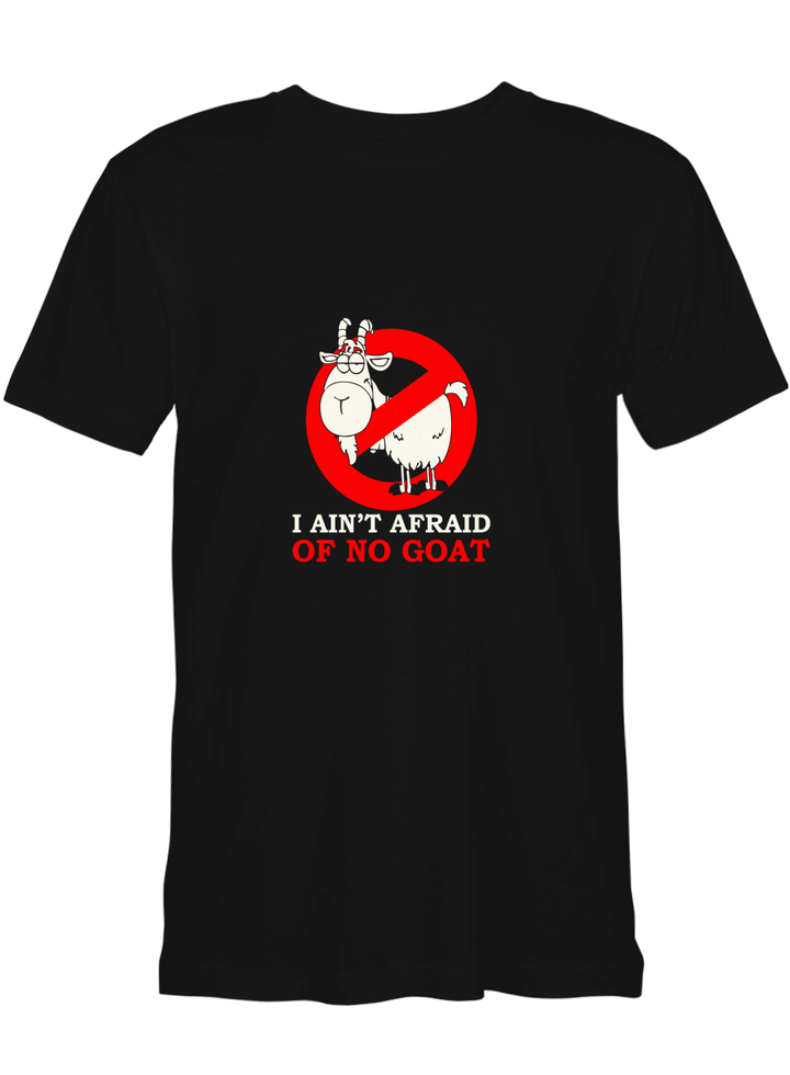 Goat I Ain_t Afraid Of No Goat T-Shirt for men and women