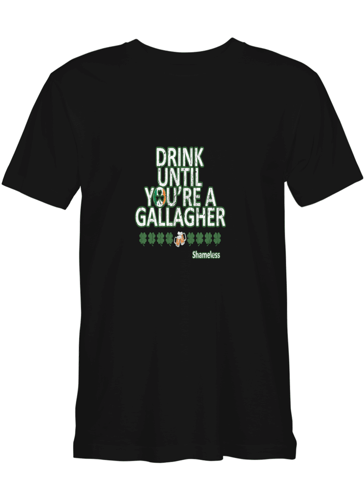 Gallagher Irish Drink Until You_re A Gallagher T-Shirt for men and women