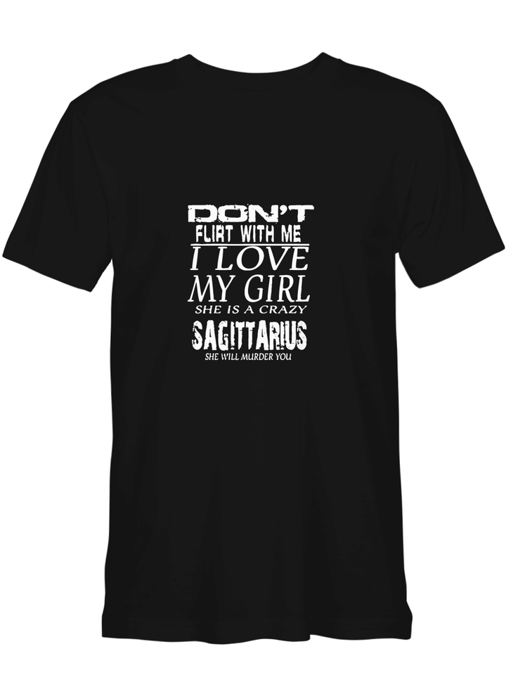 Sagittarius Horoscope Don_t Flirt With Me I Love My Girl T shirts for biker