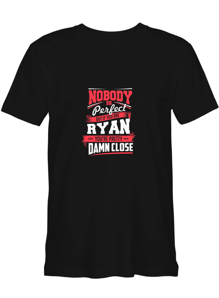 Ryan Nobody_s Perfect But If You Are Ryan Pretty Damn Close T shirts for biker