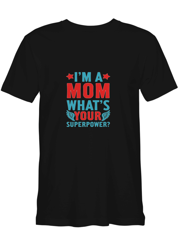 Mother I_M A MOM, WHAT_S YOUR SUPERPOWER T shirts for biker