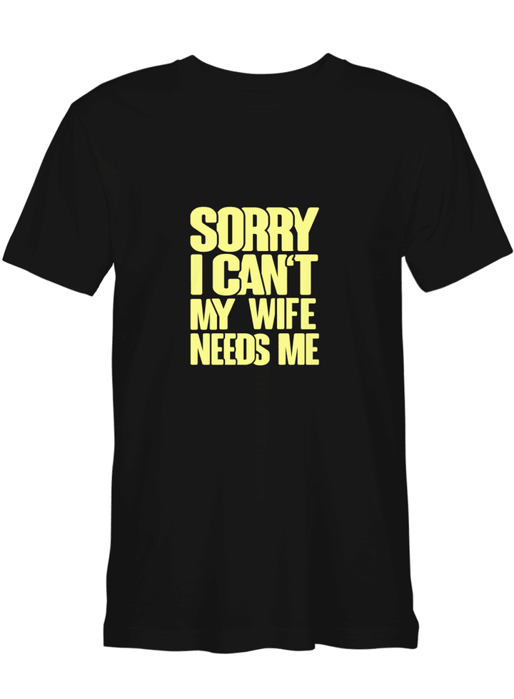 Sorry I Cant My Wife Needs Me Wife T T shirts for biker