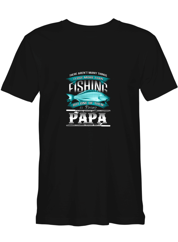 The Thing I Love More Than Fishing Is Being A Papa Father Day T shirts for men and women
