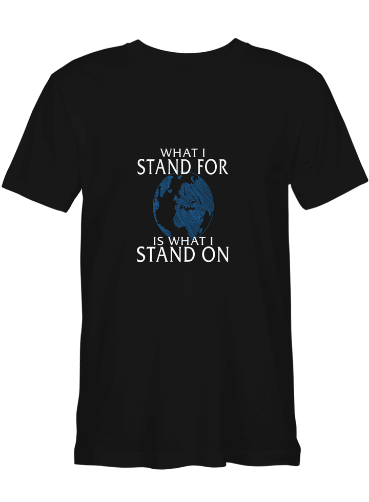 What I Stand For Is What I Stand On Earth Day Science T shirts for biker