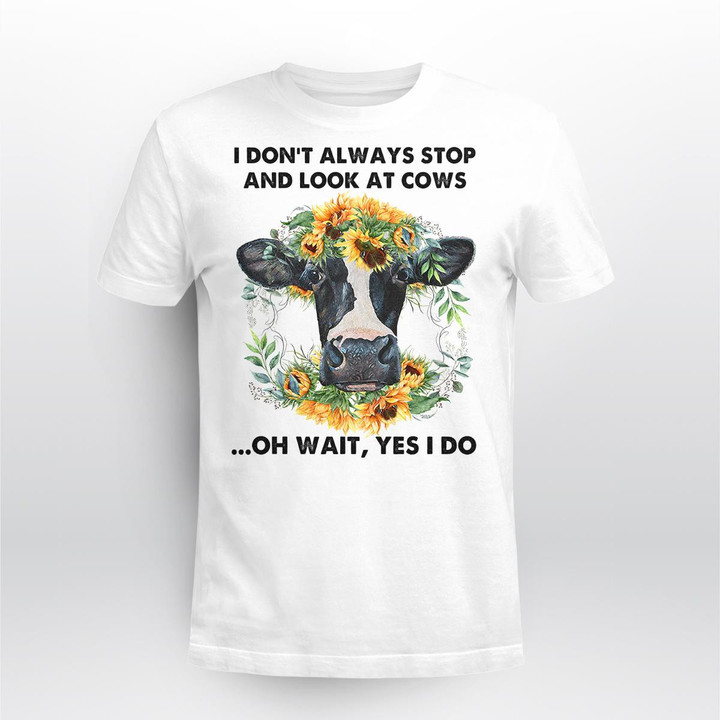 I Don't Always Stop And Look At Cows T Shirt, Sweatshirt, Hoodie