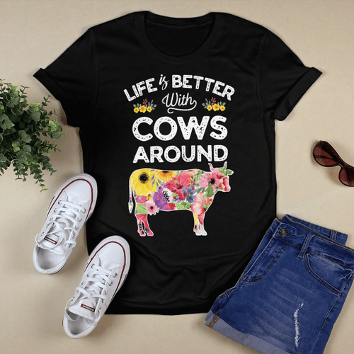 Life is better with cows around T-Shirt, Hoodie, Sweatshirt