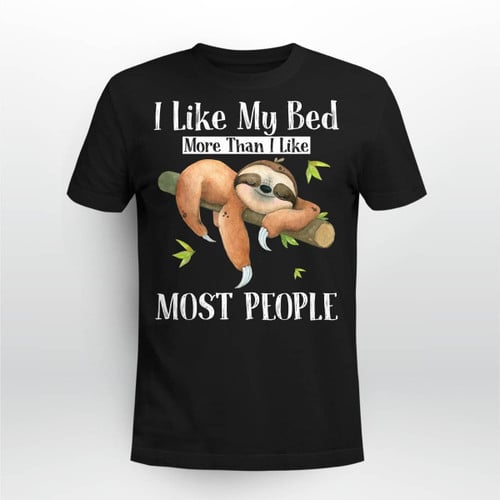 I Like My Bed - Sloth T Shirt, Sweatshirt, Hoodie