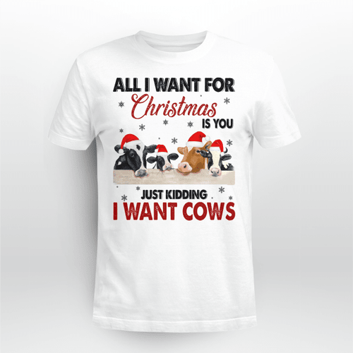 All I Want For Christmas Is Cows - Cow T Shirt, Hoodie, Sweater