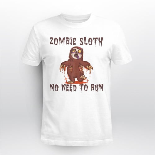 Zoombie Sloth No Need To Run T-Shirt, Sweatshirt, Hoodie