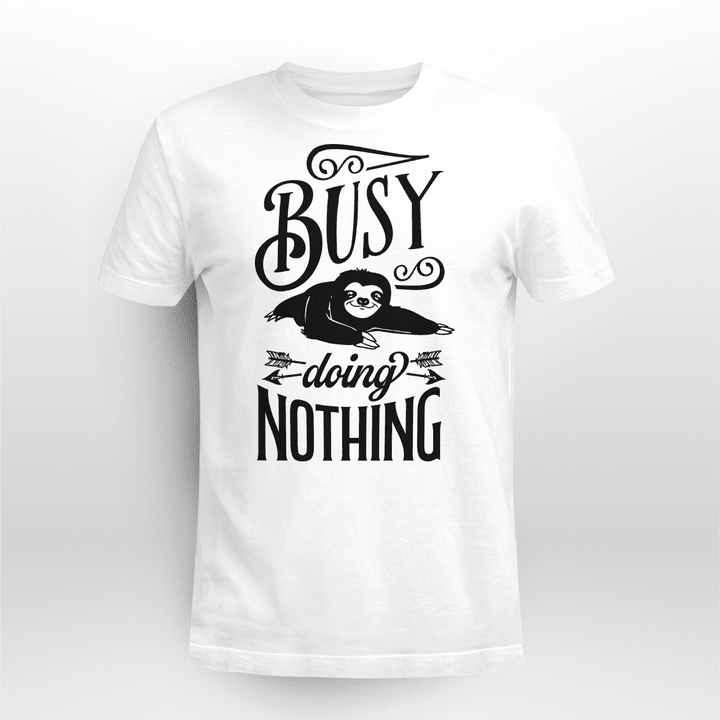 Busy Doing Nothing - Sloth T Shirt Sweatshirt Hoodie - Love Sloth
