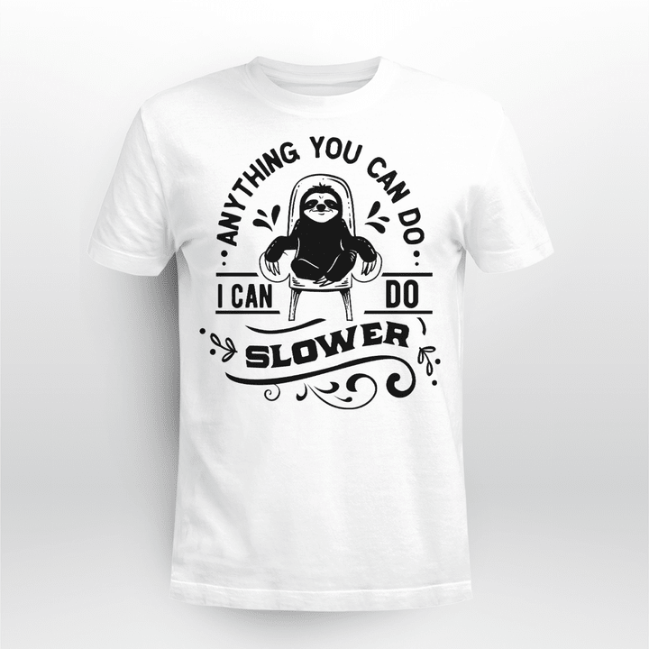 Anything You Can Do - Sloth T Shirt Sweatshirt Hoodie - Love Sloth