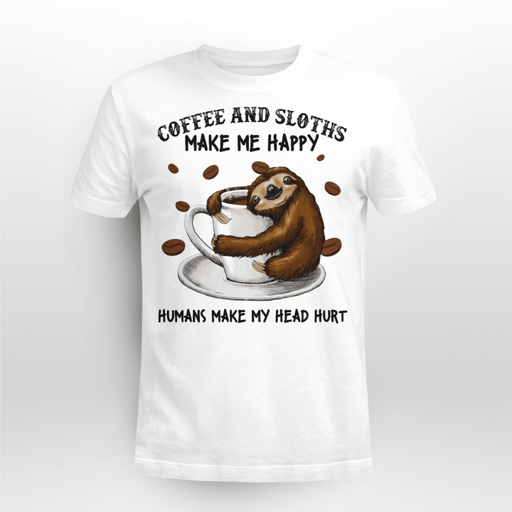 Coffee And Sloths Make Me Happy Sloth T Shirt, Sweatshirt, Hoodie