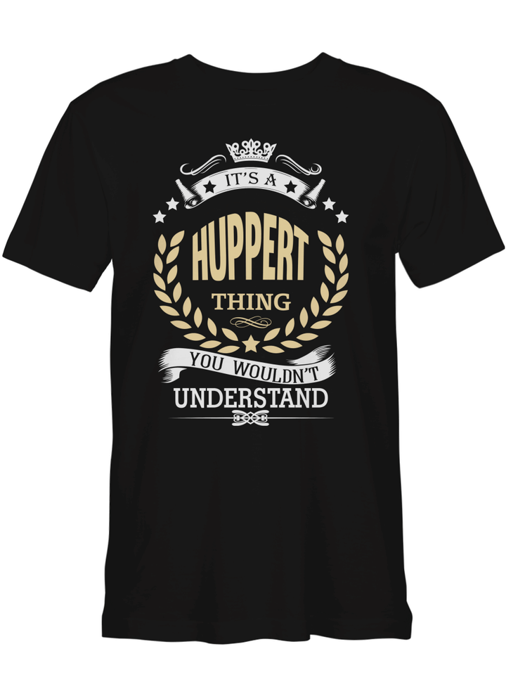 Huppert It_s A Huppert Thing You Wouldn_t Understand T shirts for men and women