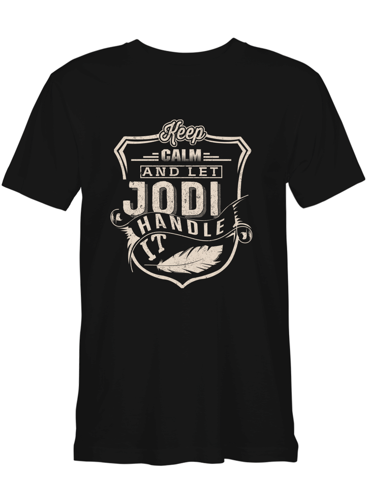 Jodi Keep Calm _ Let Jodi Handle It T-Shirt for men and women